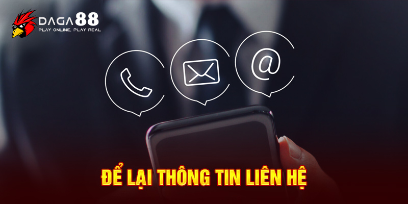 Thành viên cần để lại thông tin để chúng tôi chủ động liên hệ