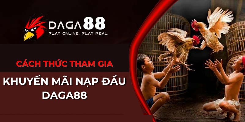 Lưu ý khi tham gia khuyến mãi nạp đầu Daga88